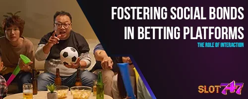 Fostering Social Bonds in Betting Platforms: The Role of Interaction